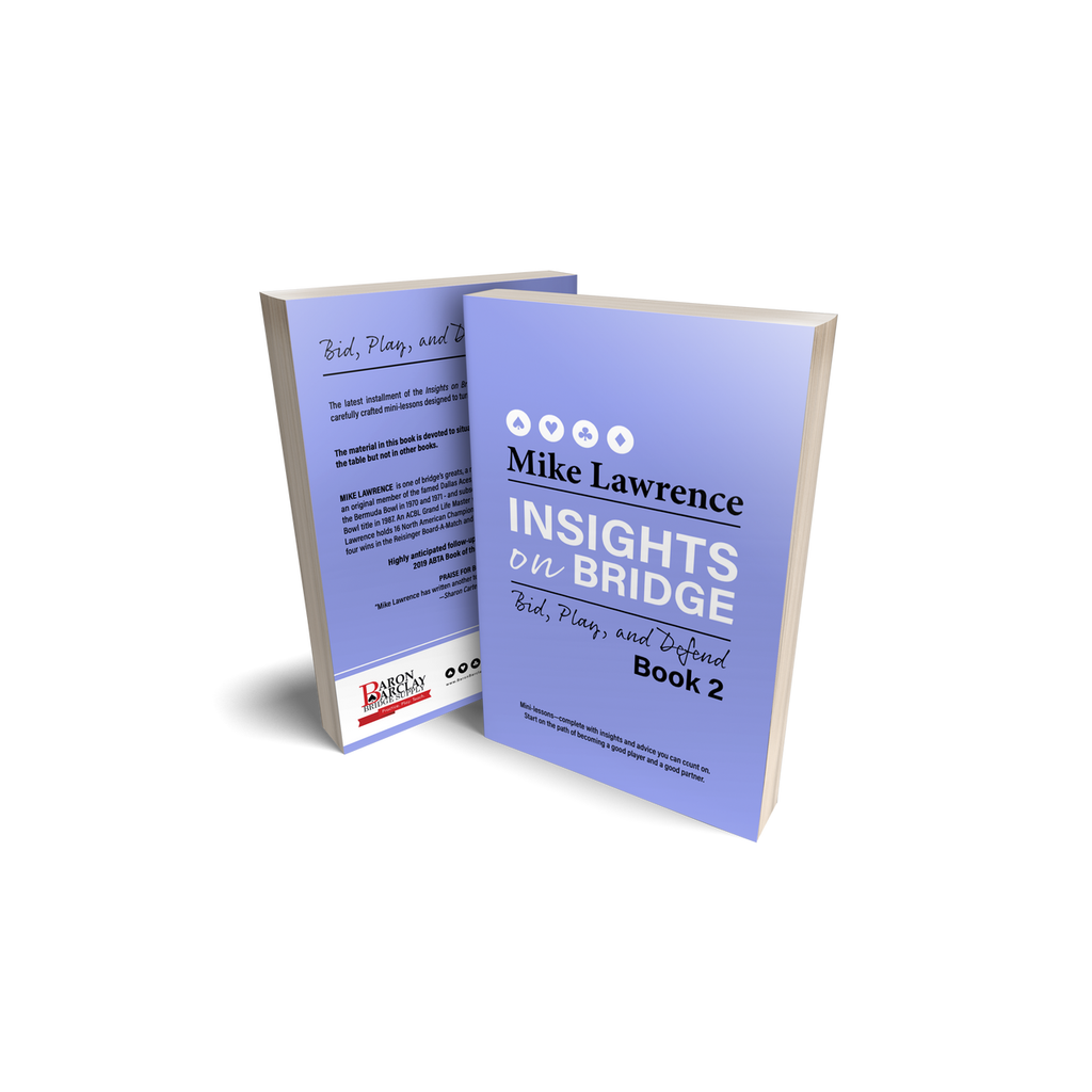 Insights on Bridge Book 2: Bid, Play, and Defend