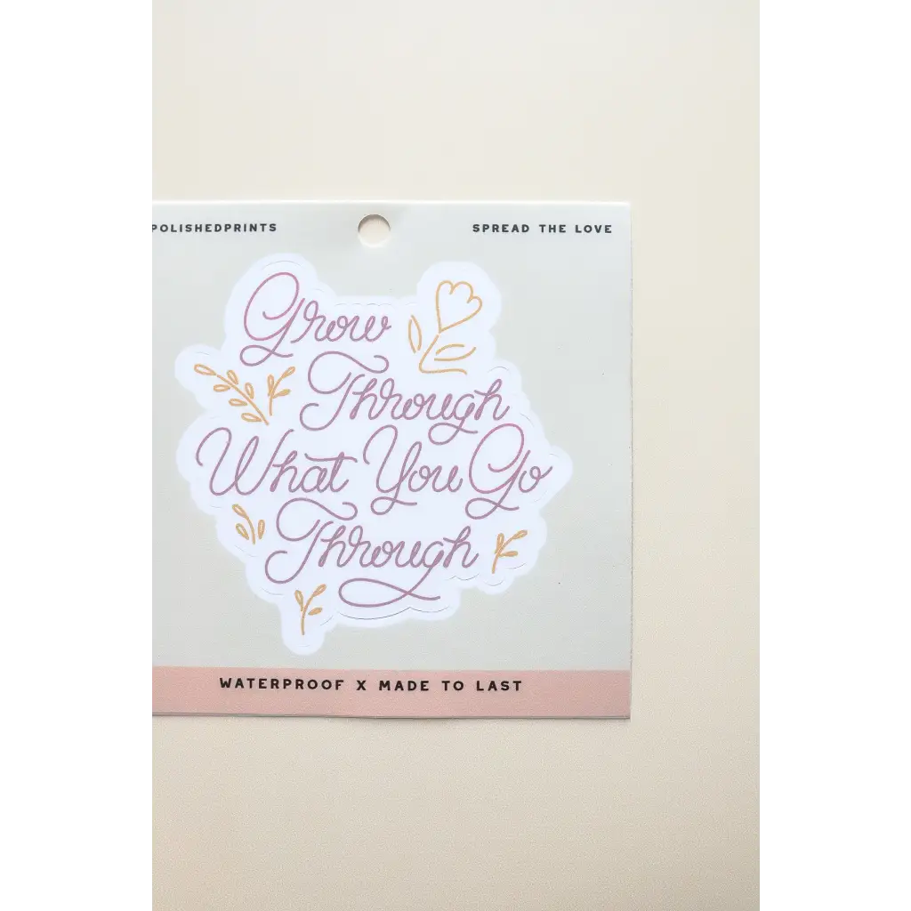Grow Through What You Go Through Sticker